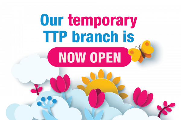 Temporary TTP Branch now open